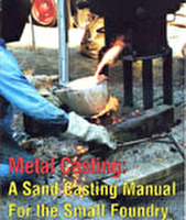 MetalCasting: A Sand Casting Manual for the Small Foundry Vol. 1