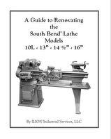 A Guide to Renovating the South Bend Lathe Models 10L, 13, 14 1/2, & 16